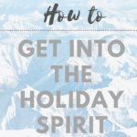 How To Get Into The Holiday Spirit This Winter
